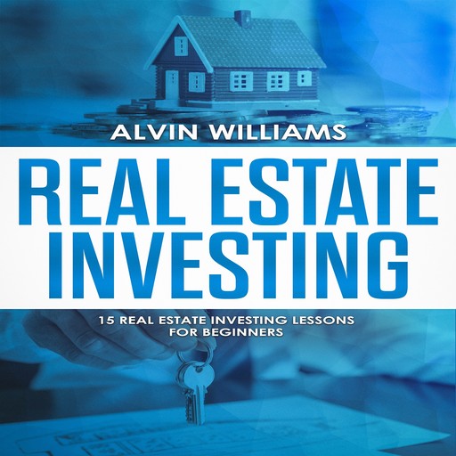 Real Estate Investing: 15 Real Estate Investing Lessons for Beginners (vesting, Stock Investing, Passive Income, Stock Market, Trading Book 3), Alvin Williams