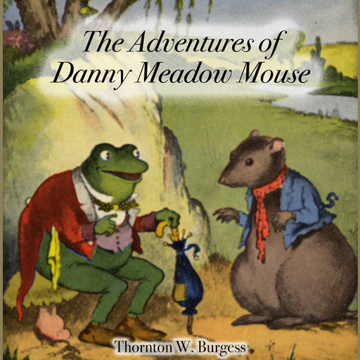 The Adventures of Danny Meadow Mouse, Thornton W. Burgess