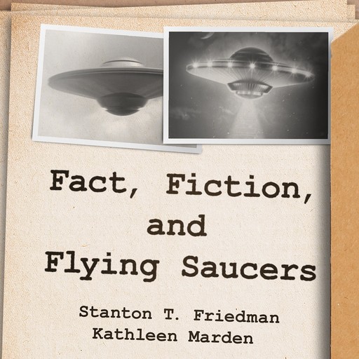 Fact, Fiction, and Flying Saucers, Kathleen Marden, Stanton T. Friedman