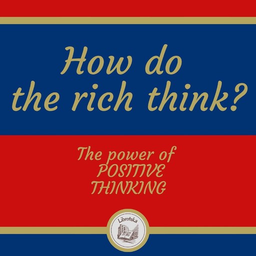 How do The Rich Think? The Power of Positive Thinking, LIBROTEKA