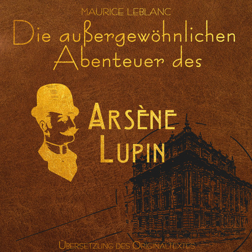 Arsene Lupin - Die außergewöhnlichen Abenteuer von Arsène Lupin (Ungekürzt), Maurice Leblanc