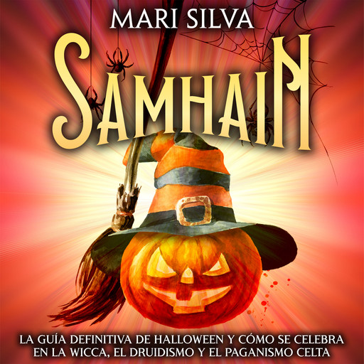 Samhain: La guía definitiva de Halloween y cómo se celebra en la wicca, el druidismo y el paganismo celta, Mari Silva