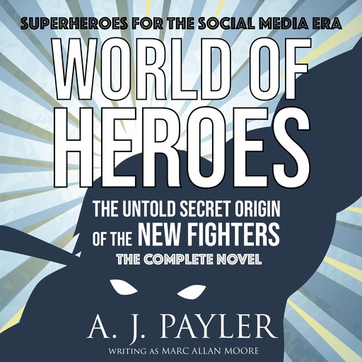 World of Heroes: The Untold Secret Origin of the New Fighters, A.J. Payler
