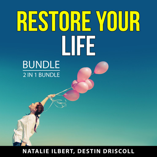 Restore Your Life Bundle, 2 in 1 Bundle, Destin Driscoll, Natalie Ilbert
