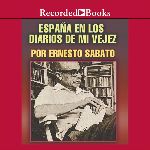 España el los diarios de mi vejez, Ernesto Sabato