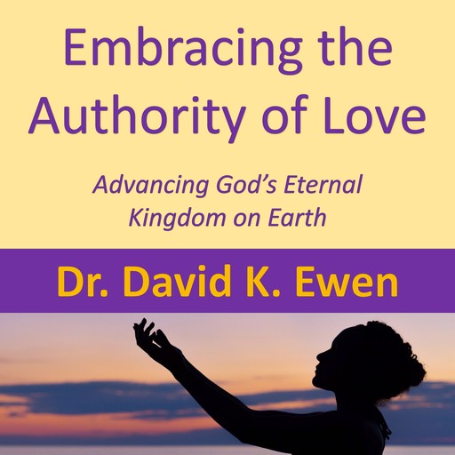 Embracing the Authority of Love, David K. Ewen
