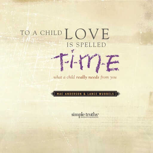 To a Child, Love is Spelled T-I-M-E, Mac Anderson, Lance Wubbels