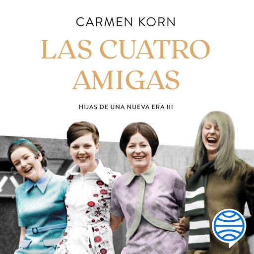 Las cuatro amigas (Saga Hijas de una nueva era 3), Carmen Korn