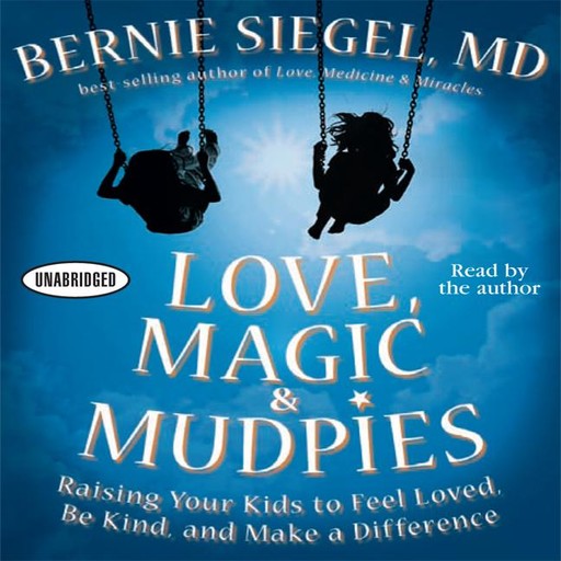 Love, Magic, and Mudpies, Bernie Siegel