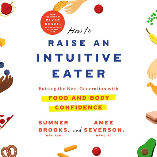How to Raise an Intuitive Eater, Sumner Brooks, Amee Severson