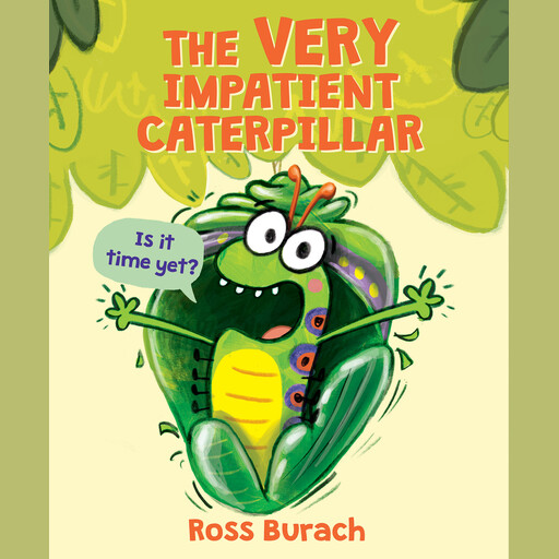 The Very Impatient Caterpillar, Ross Burach