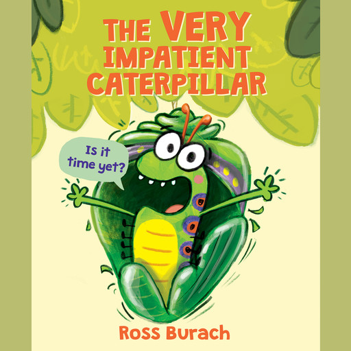 The Very Impatient Caterpillar, Ross Burach