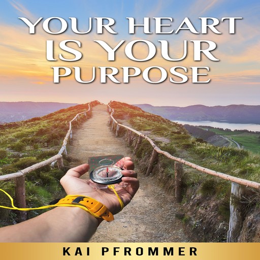 Your Heart is your purpose, Kai Pfrommer