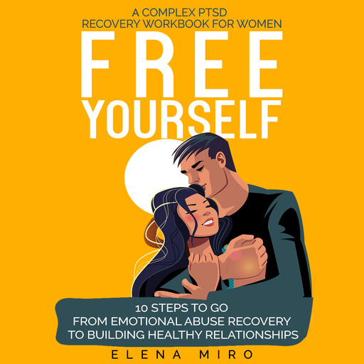 FREE YOURSELF! A Complex PTSD and Narcissistic Abuse Recovery Workbook for Women, Elena Miro