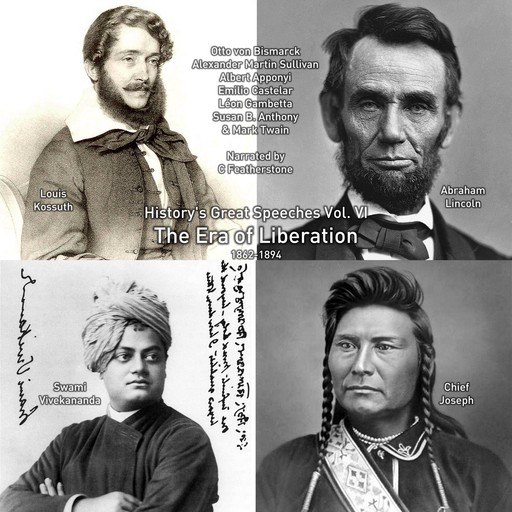 The Era of Liberation, Mark Twain, Susan Anthony, Abraham Lincoln, Swami Vivekananda, Louis Kossuth, Chief Joseph, Emilio Castelar, AM Sullivan, Otto von Bismarck, Albert Apponyi, Leon Gambetta