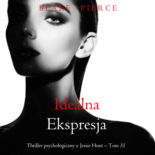 Idealna ekspresja (Thriller psychologiczny o Jessie Hunt – Tom 31), Blake Pierce