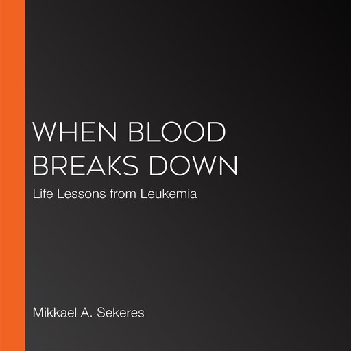 When Blood Breaks Down, Mikkael A. Sekeres