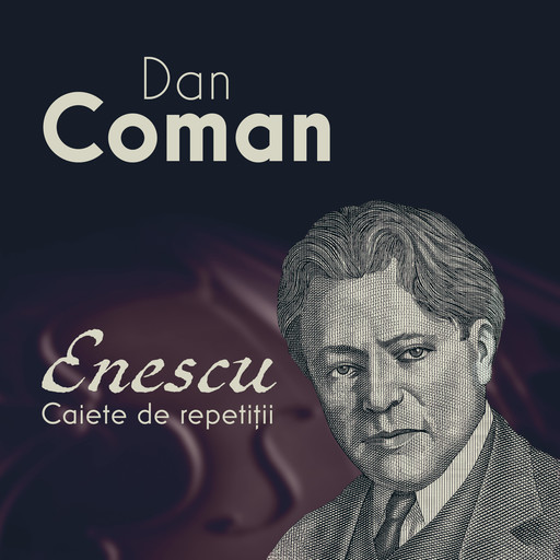 Enescu. Caiete de repetiții, Coman Dan