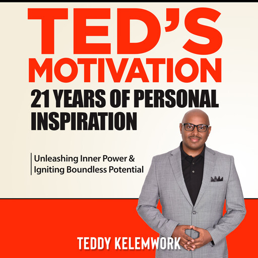 Ted’s motivation 21 years of personal inspiration, Teddy Kelemwork