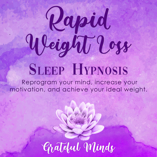 Rapid Weight Loss Sleep Hypnosis, Grateful Minds