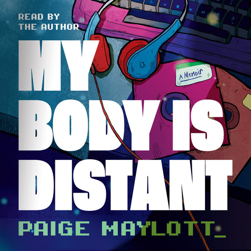 My Body Is Distant - A Memoir, Paige Maylott