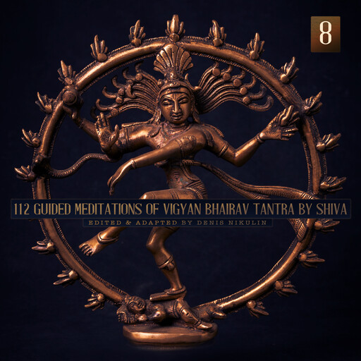 112 Guided Meditations of Vigyan Bhairav Tantra by Shiva (Anapanasati-Vipassana) (Part 8), Denis Nikulin