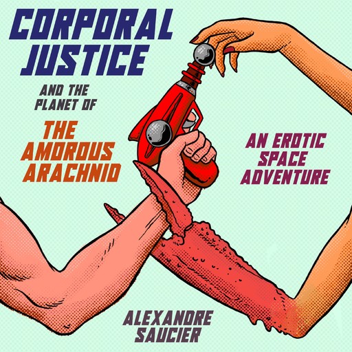 Corporal Justice and the Planet of the Amorous Arachnid, Alexandre Saucier