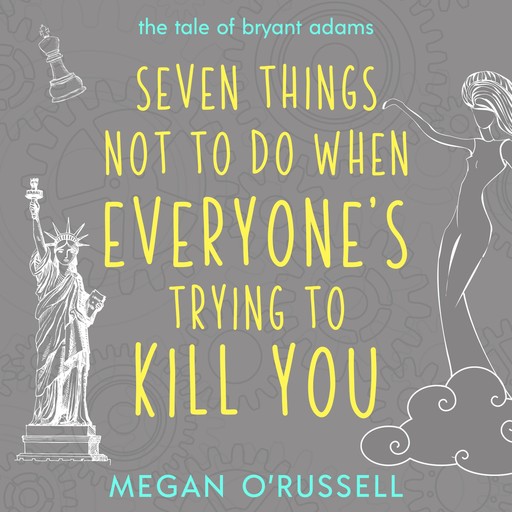 Seven Things Not to Do When Everyone's Trying to Kill You, Megan O'Russell