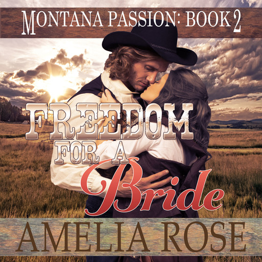 Freedom For A Bride: A Clean Historical Mail Order Bride Romance (Montana Passion, Book 2), Amelia Rose
