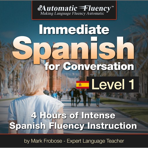 Automatic Fluency® Immediate Spanish for Conversation Level 1, Mark Frobose