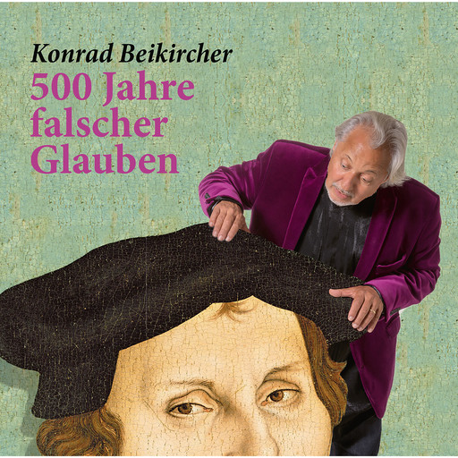 500 Jahre falscher Glaube, Konrad Beikircher