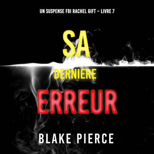 Sa Dernière Erreur (Un suspense FBI Rachel Gift – Livre 7), Blake Pierce