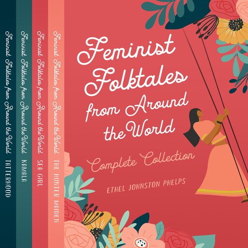 Feminist Folktales from Around the World, Volumes 1-4, Ethel Johnston Phelps