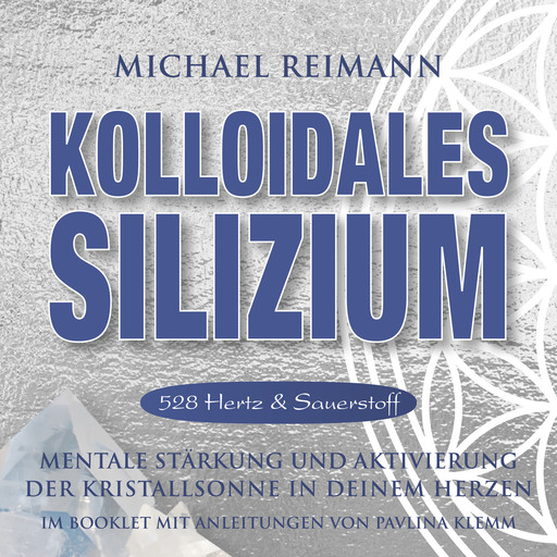 KOLLOIDALES SILIZIUM [528 Hertz & Sauerstoff], Michael Reimann, Pavlina Klemm