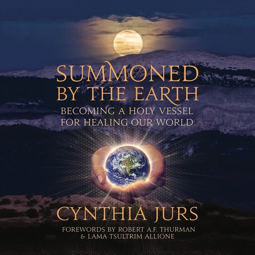 Summoned by the Earth: Becoming a Holy Vessel for Healing Our World, Cynthia Jurs