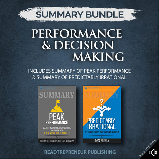 Summary Bundle: Performance & Decision Making | Readtrepreneur Publishing: Includes Summary of Peak Performance & Summary of Predictably Irrational, Readtrepreneur Publishing