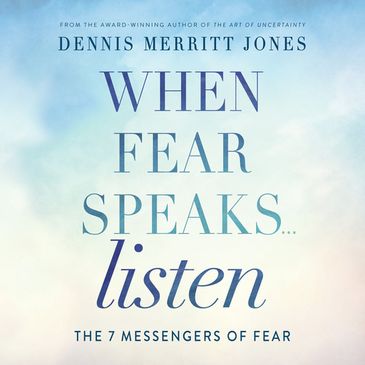 When Fear Speaks... Listen, Dennis Jones