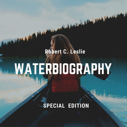A Waterbiography (Special Edition), Robert C. Leslie