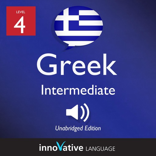 Learn Greek - Level 4: Intermediate Greek, Volume 1, Innovative Language Learning