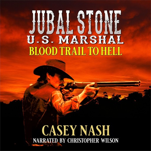 Jubal Stone: U.S. Marshal: Blood Trail To Hell: A Western Adventure Novel, Casey Nash