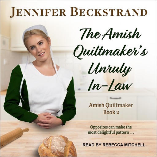 The Amish Quiltmaker's Unruly In-Law, Jennifer Beckstrand
