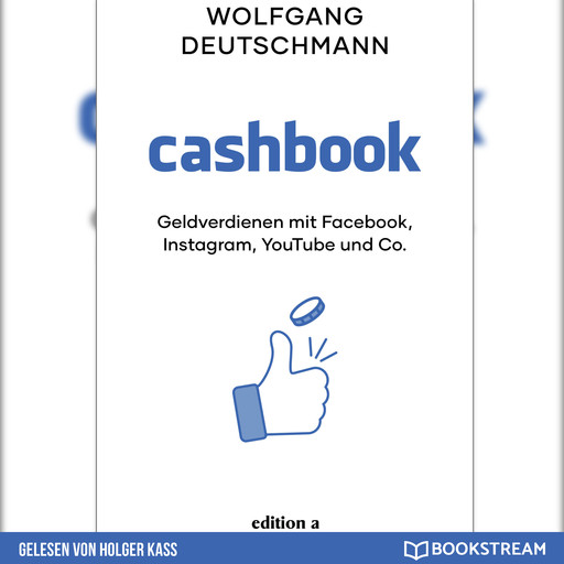 Cashbook - Geldverdienen mit Facebook, Instagram, YouTube und Co. (Ungekürzt), Wolfgang Deutschmann