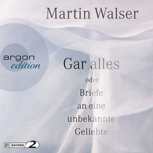 Gar alles oder Briefe an eine unbekannte Geliebte (Ungekürzte Autorenlesung), Martin Walser