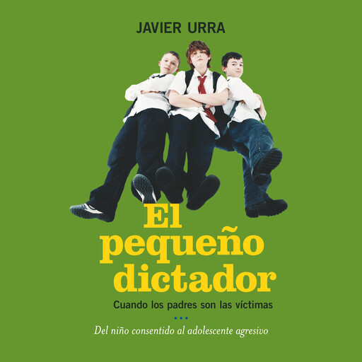 El pequeño dictador. Cuando los padres son las víctimas, Javier Urra