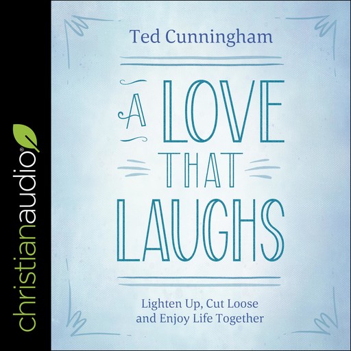 A Love That Laughs, Ted Cunningham