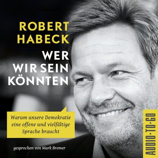 Wer wir sein könnten - Warum unsere Demokratie eine offene und vielfältige Sprache braucht. (ungekürzt), Robert Habeck