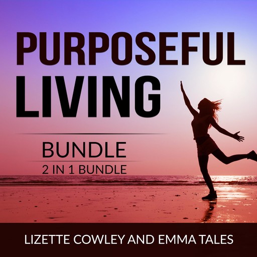 Purposeful Living Bundle, 2 in 1 Bundle: You Were Born For This and Your Purpose in Life, Lizette Cowley, and Emma Tales