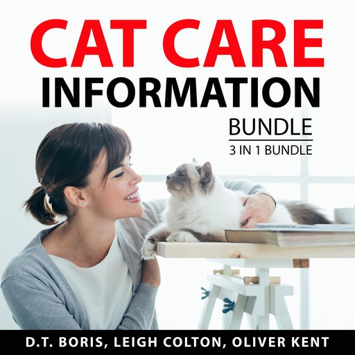 Cat Care Information Bundle, 3 in 1 Bundle, D.T. Boris, Oliver Kent, Leigh Colton