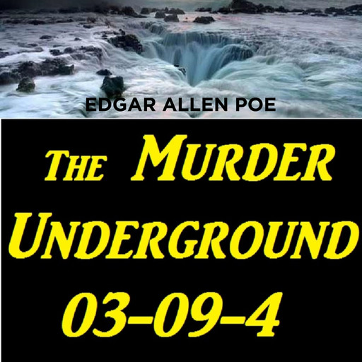 The Murder Underground 03-09-4, Edgar Poe