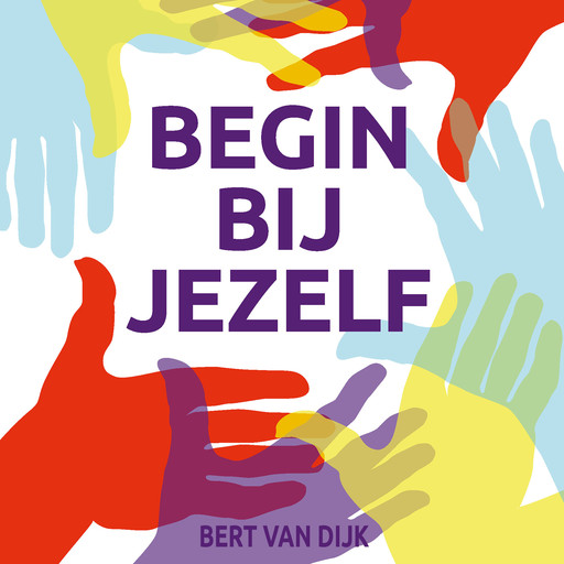 Begin bij jezelf, Bert van Dijk